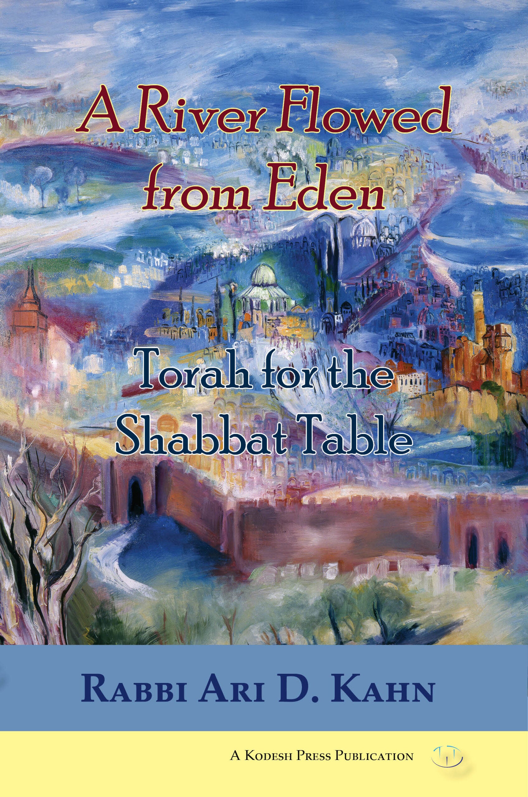 A River Flowed from Eden: Torah for the Shabbat Table - Book - Rabbi Ari D. Kahn