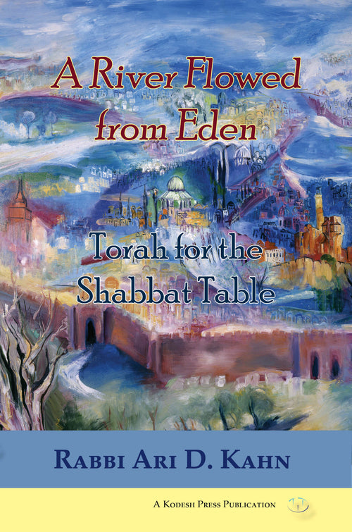 A River Flowed from Eden: Torah for the Shabbat Table - Book - Rabbi Ari D. Kahn