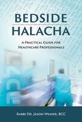 Bedside Halacha: A Practical Guide for Healthcare Professionals