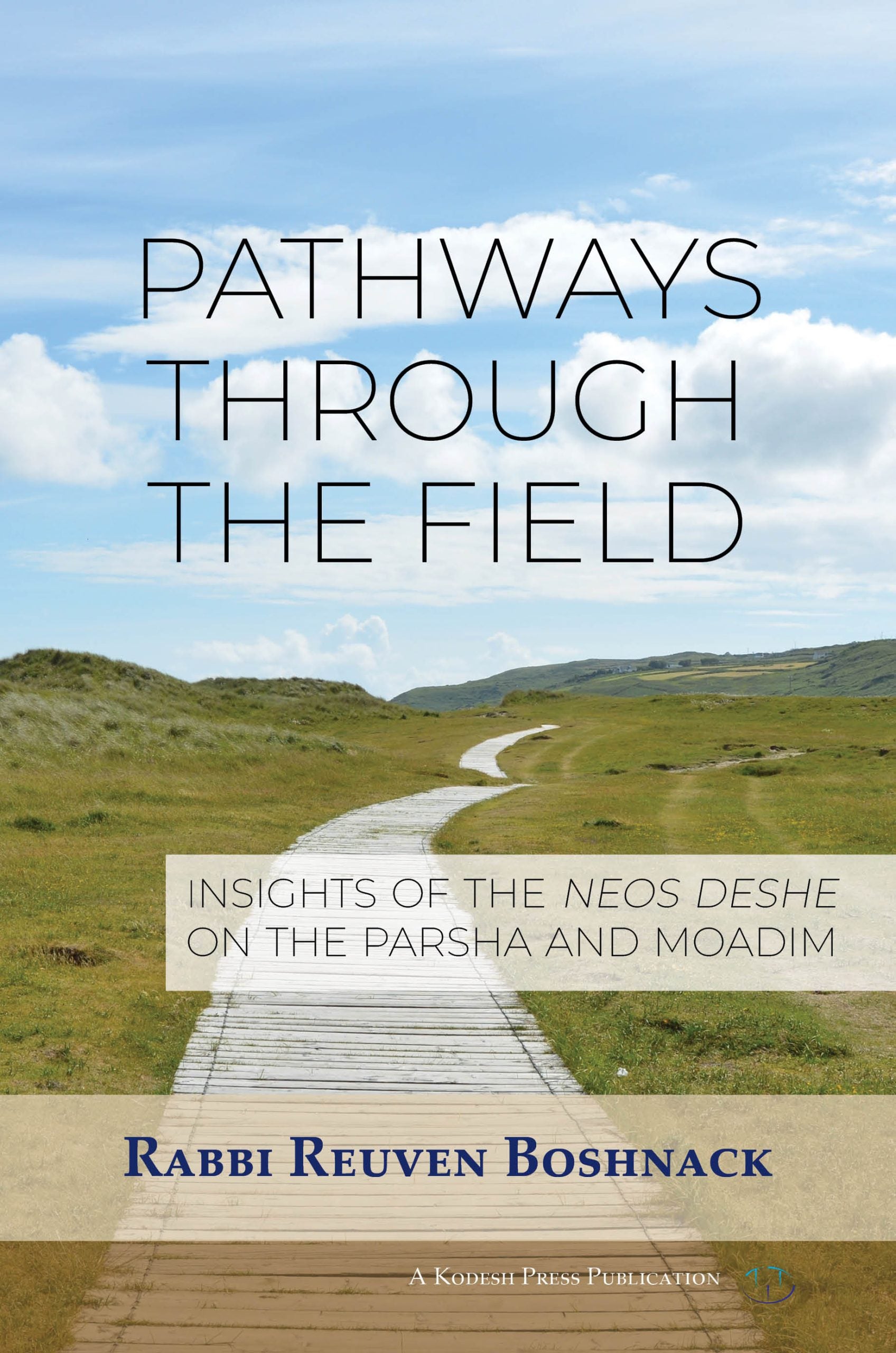 Pathways Through the Field: Insights of the Neos Deshe on the Parsha and Moadim - Book - Rabbi Reuven Boshnack