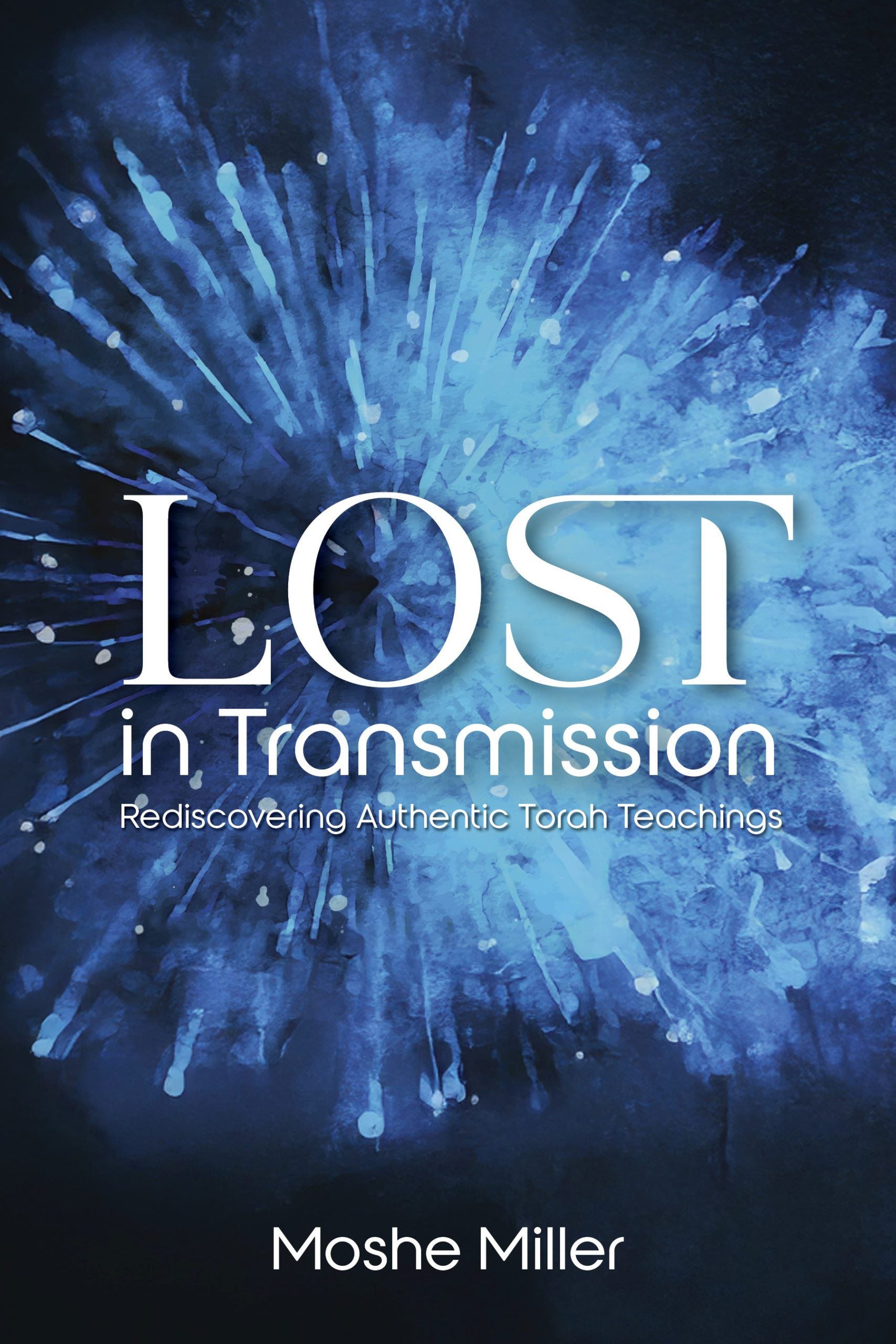 Lost in Transmission: Rediscovering Authentic Torah Teachings - Book - Moshe Miller