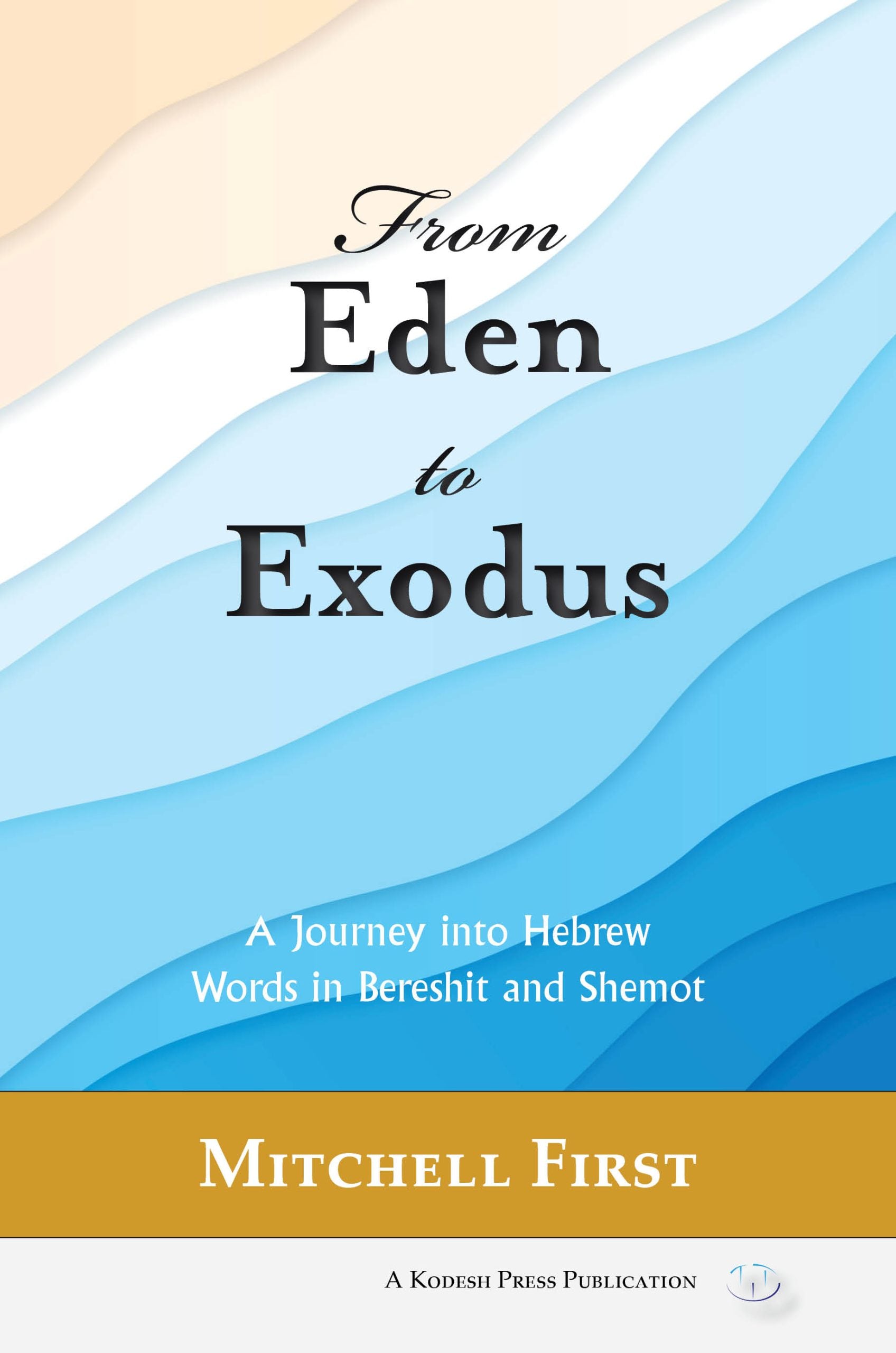 From Eden to Exodus: A Journey into Hebrew Words in Bereshit and Shemot - Book - Mitchell First