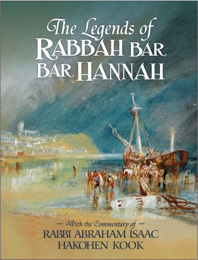 The Legends of Rabbah Bar Bar Hannah with the Commentary of Rabbi Abraham Isaac Hakohen Kook - Book - Rabbi Bezalel Naor