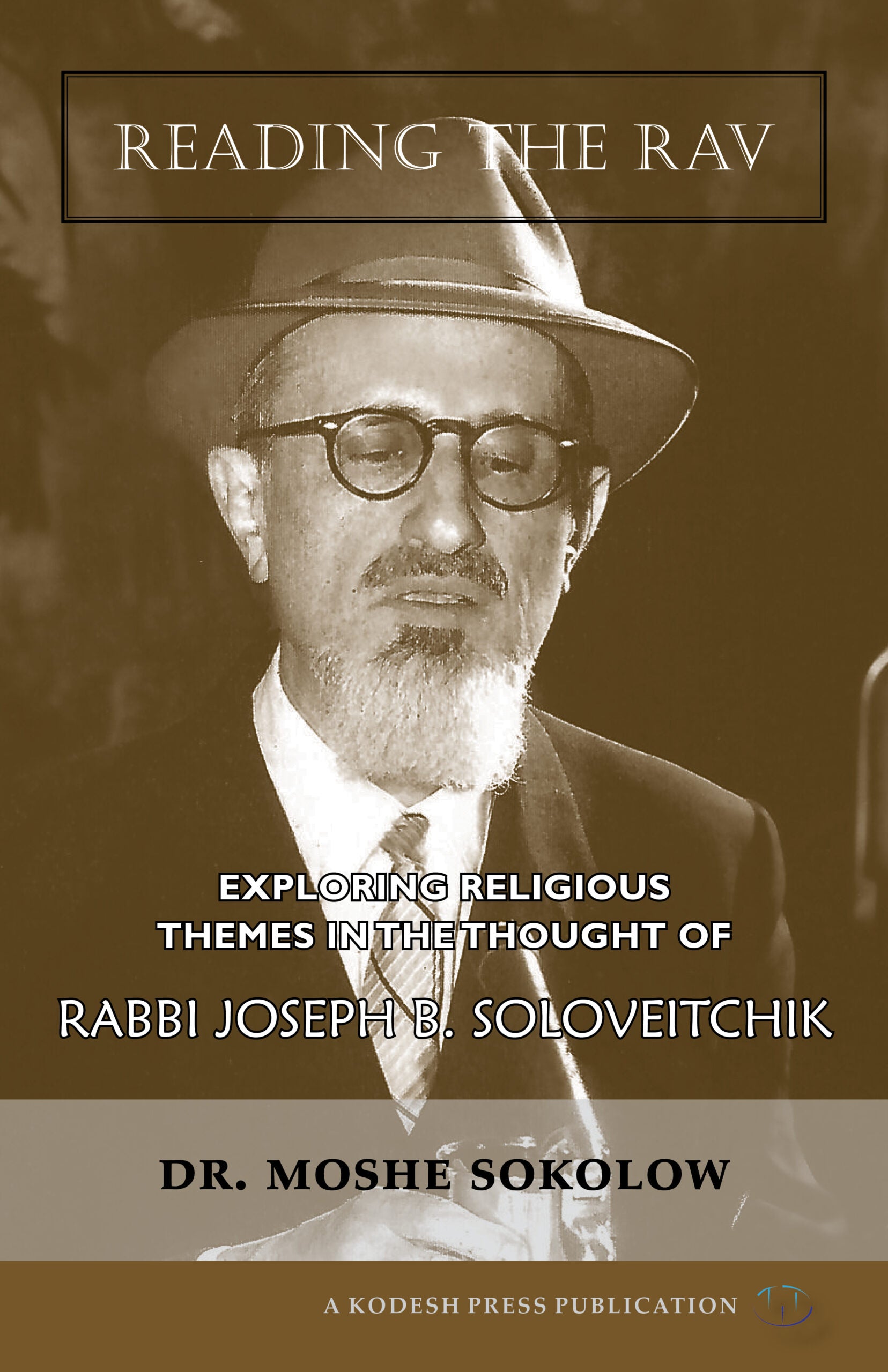 Reading the Rav: Exploring Religious Themes in the Thought of Rabbi Joseph B. Soloveitchik - Book - Dr. Moshe Sokolow