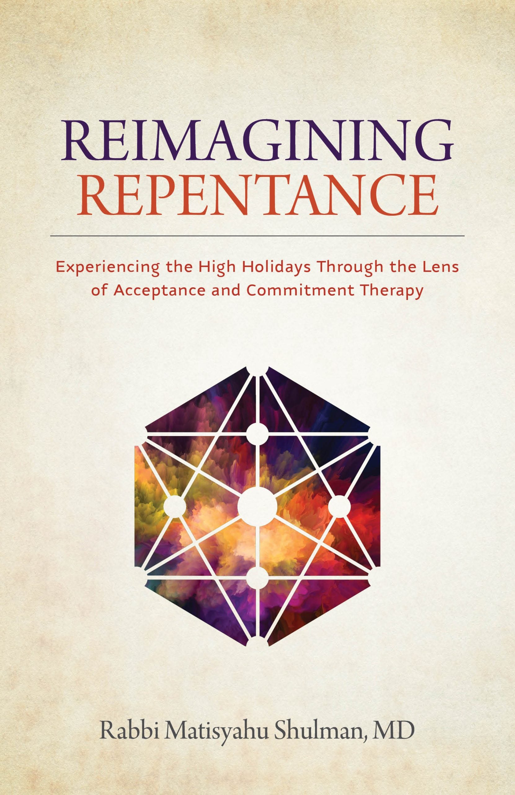 Reimagining Repentance: Experiencing the High Holidays Through the Lens of Acceptance and Commitment Therapy - Book - Rabbi Matis Shulman