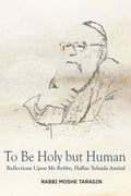 To Be Holy but Human: Reflections Upon My Rebbe, HaRav Yehuda Amital - Book - Rabbi Moshe Taragin