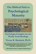 The Biblical Path to Psychological Maturity: Psychological Insights into the Weekly Torah Readings
