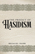 The Project of Hasidism - Book - Rabbi Bezalel Naor