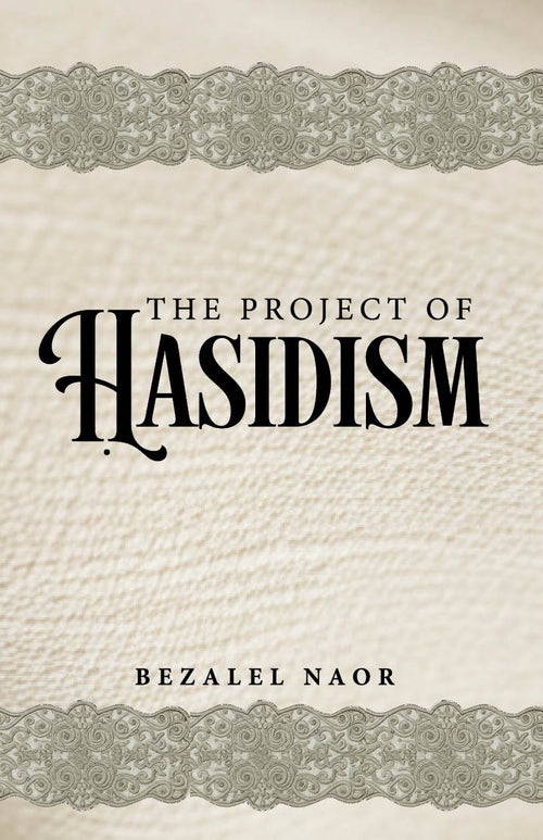 The Project of Hasidism - Book - Rabbi Bezalel Naor
