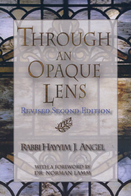 Through an Opaque Lens: The Bible Refracted Through Eternal Rabbinic Wisdom - Book - Rabbi Hayyim Angel