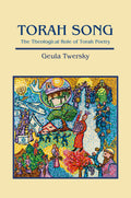 Torah Song: The Theological Role of Torah Poetry - Book - Geula Twersky